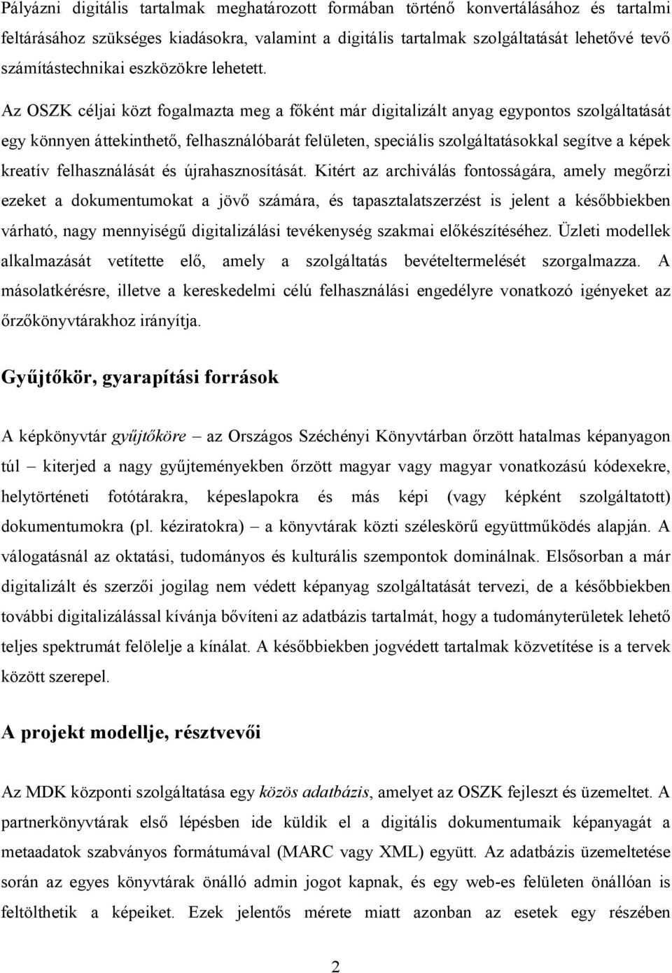 Az OSZK céljai közt fogalmazta meg a főként már digitalizált anyag egypontos szolgáltatását egy könnyen áttekinthető, felhasználóbarát felületen, speciális szolgáltatásokkal segítve a képek kreatív