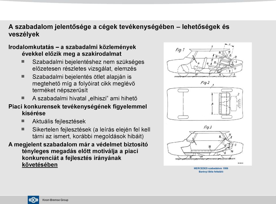 ami hihető Piaci konkurensek tevékenységének figyelemmel kísérése Aktuális fejlesztések Sikertelen fejlesztések (a leírás elején fel kell tárni az ismert, korábbi megoldások