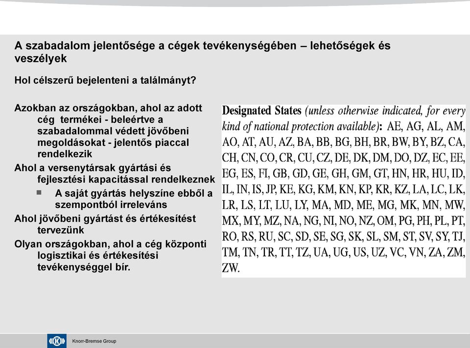 rendelkezik Ahol a versenytársak gyártási és fejlesztési kapacitással rendelkeznek A saját gyártás helyszíne ebből a szempontból