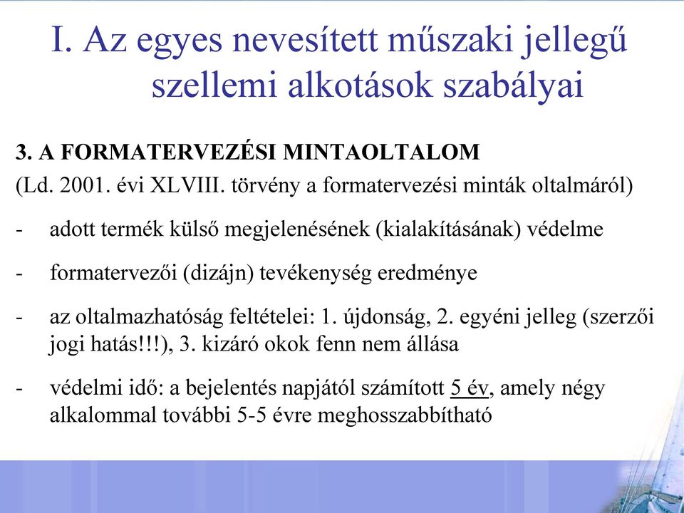 (dizájn) tevékenység eredménye - az oltalmazhatóság feltételei: 1. újdonság, 2. egyéni jelleg (szerzői jogi hatás!!!), 3.