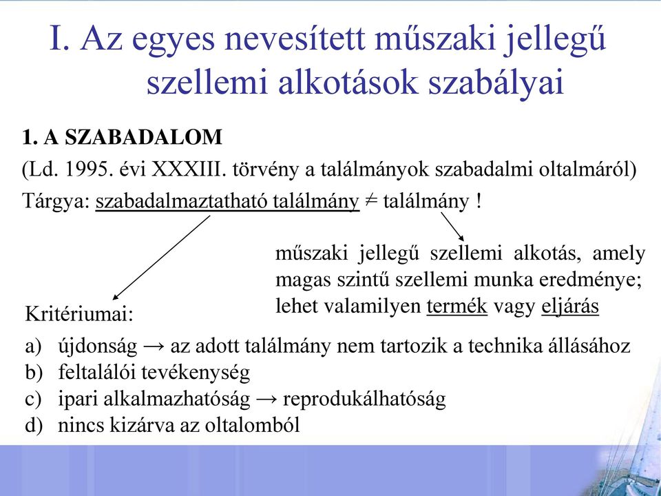 Kritériumai: műszaki jellegű szellemi alkotás, amely magas szintű szellemi munka eredménye; lehet valamilyen termék vagy