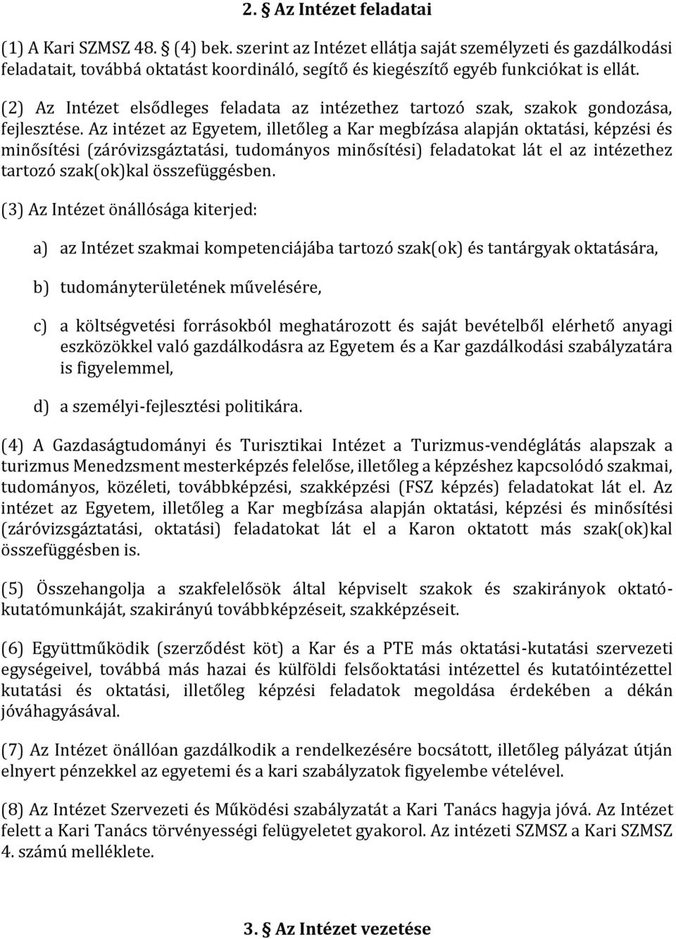 (2) Az Intézet elsődleges feladata az intézethez tartozó szak, szakok gondozása, fejlesztése.