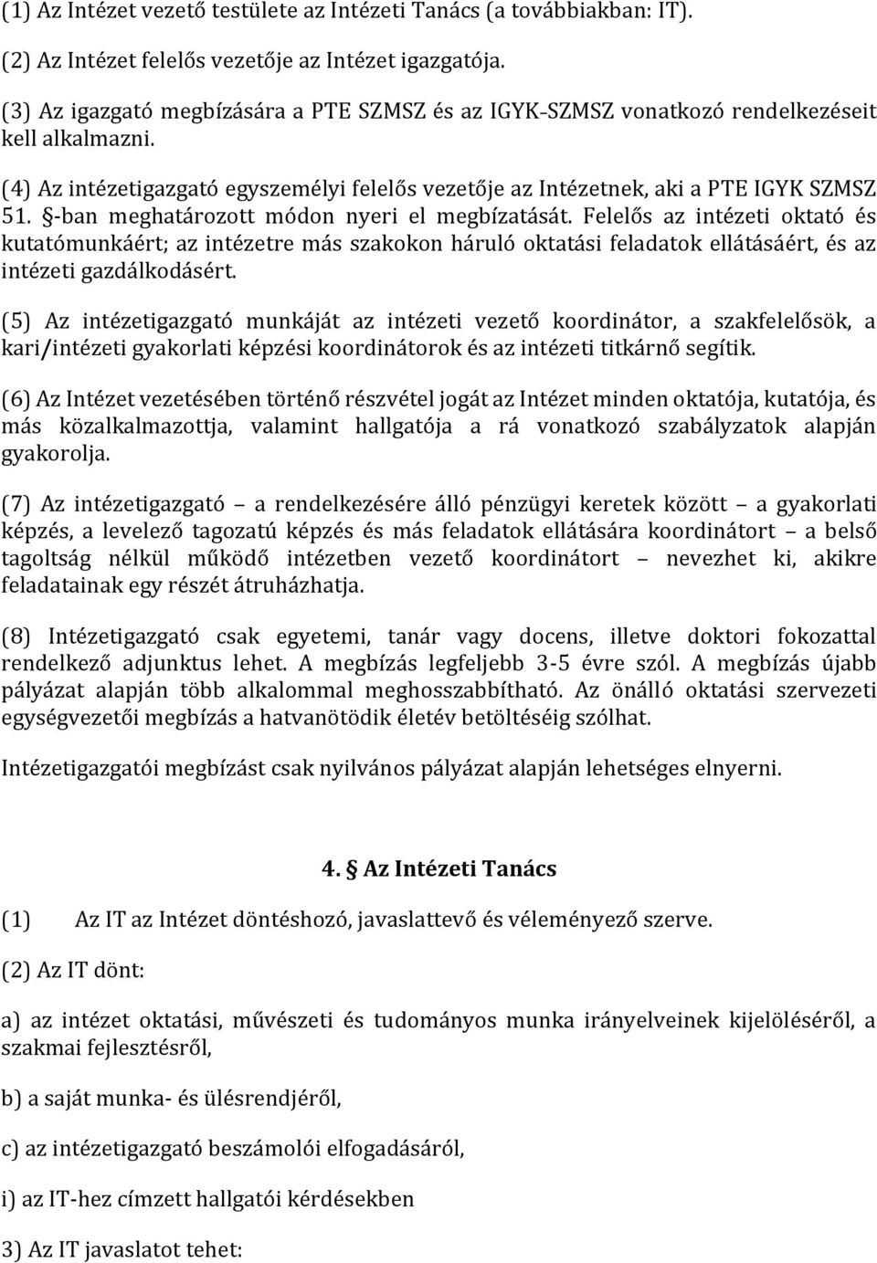 -ban meghatározott módon nyeri el megbízatását. Felelős az intézeti oktató és kutatómunkáért; az intézetre más szakokon háruló oktatási feladatok ellátásáért, és az intézeti gazdálkodásért.