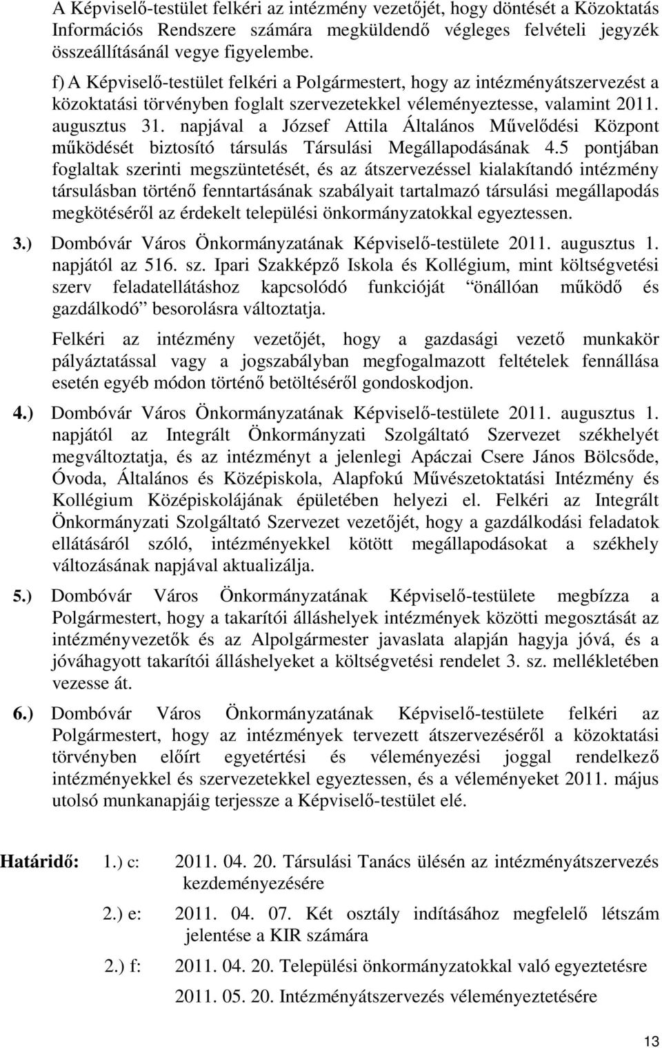 napjával a József Attila Általános Művelődési Központ működését biztosító társulás Társulási Megállapodásának 4.