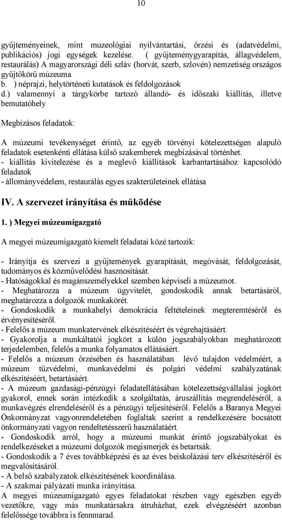 ) valamennyi a tárgykörbe tartozó állandó- és időszaki kiállítás, illetve bemutatóhely Megbízásos feladatok: A múzeumi tevékenységet érintő, az egyéb törvényi kötelezettségen alapuló feladatok