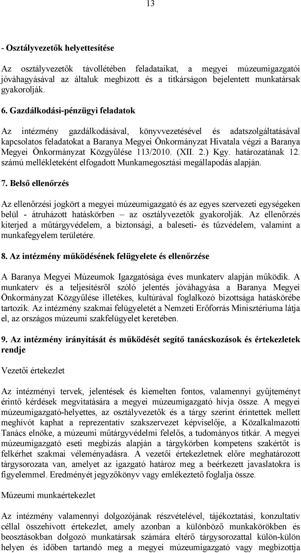 Önkormányzat Közgyűlése 113/2010. (XII. 2.) Kgy. határozatának 12. számú mellékleteként elfogadott Munkamegosztási megállapodás alapján. 7.