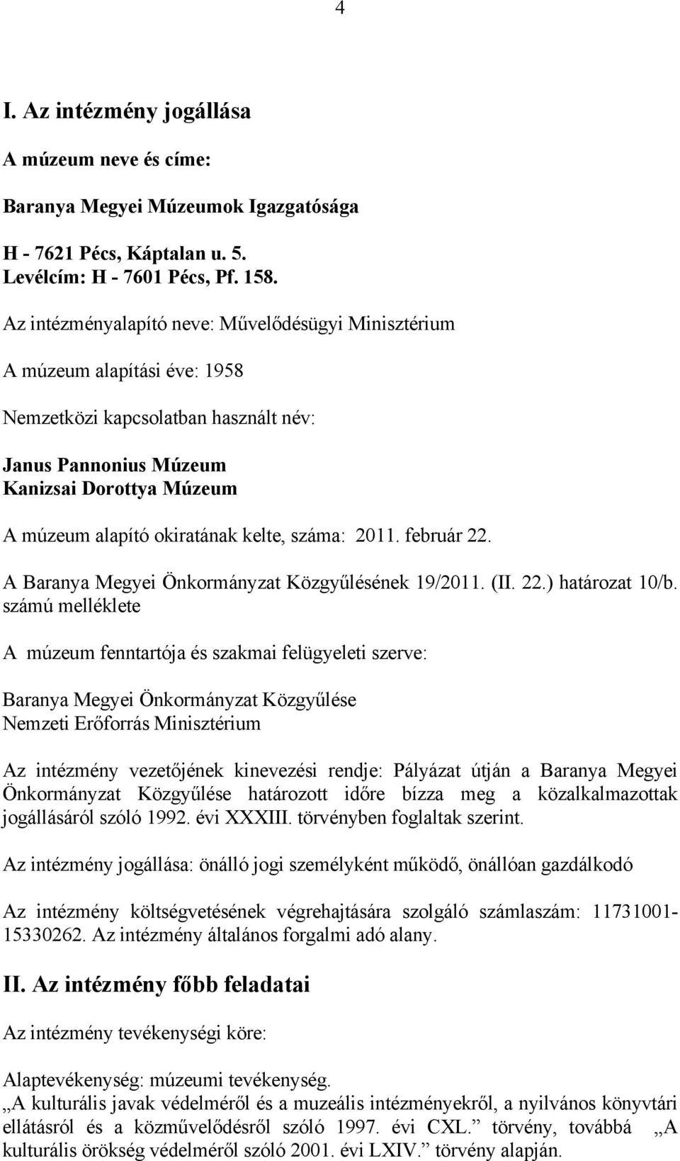 kelte, száma: 2011. február 22. A Baranya Megyei Önkormányzat Közgyűlésének 19/2011. (II. 22.) határozat 10/b.