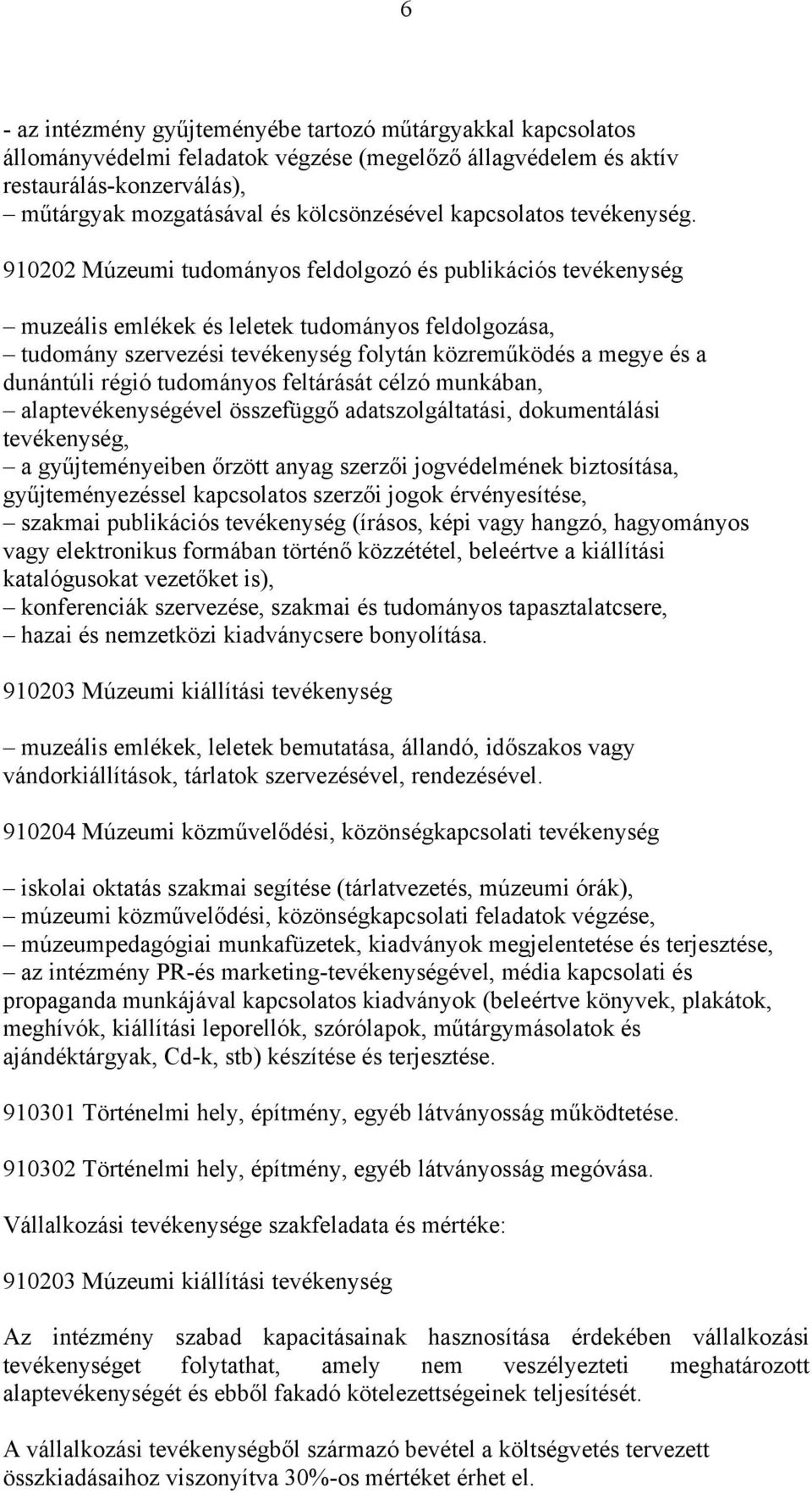 910202 Múzeumi tudományos feldolgozó és publikációs tevékenység muzeális emlékek és leletek tudományos feldolgozása, tudomány szervezési tevékenység folytán közreműködés a megye és a dunántúli régió