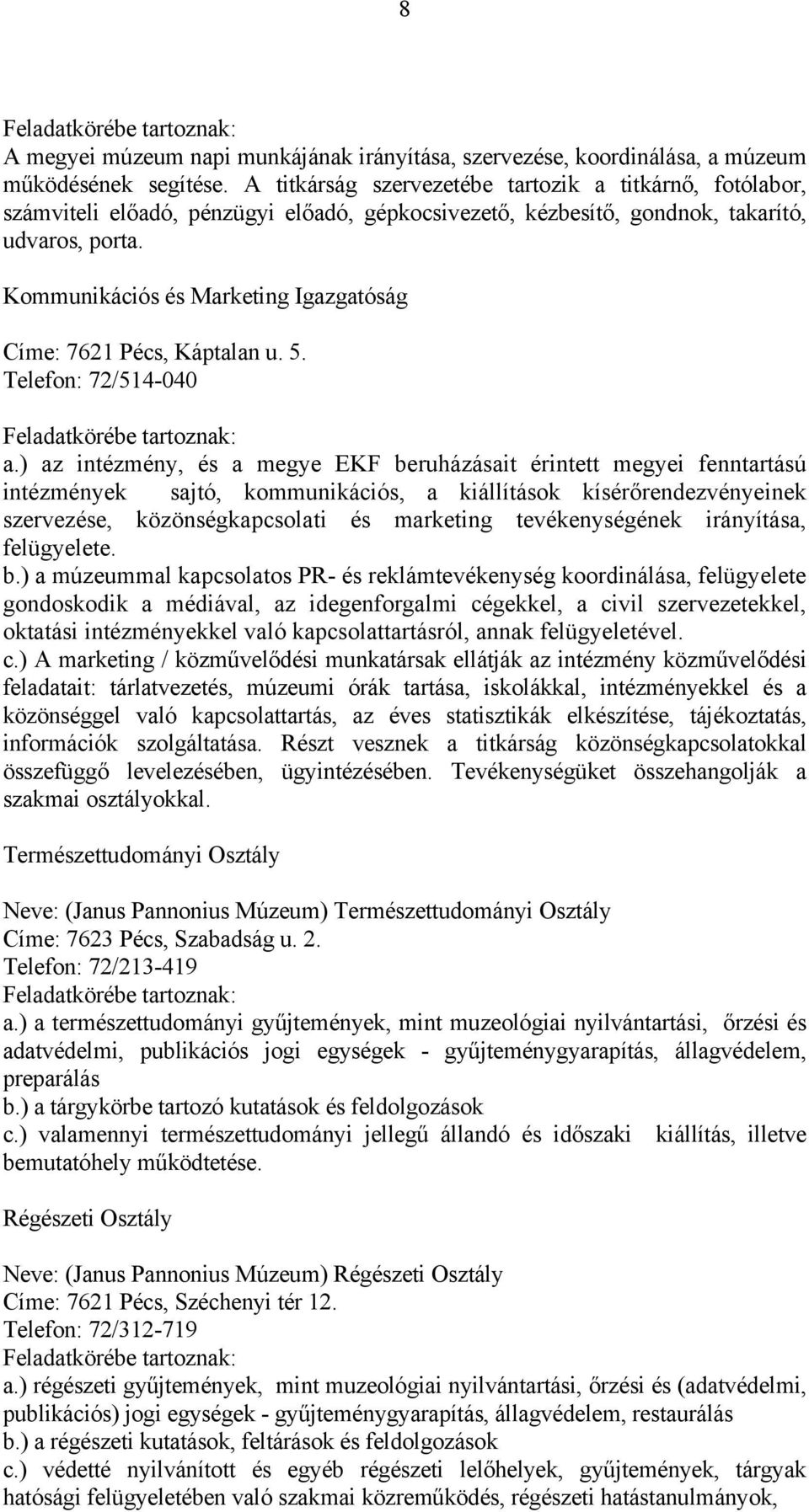 Kommunikációs és Marketing Igazgatóság Címe: 7621 Pécs, Káptalan u. 5. Telefon: 72/514-040 a.