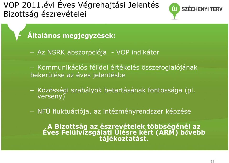 VOP indikátor Kommunikációs félidei értékelés összefoglalójának bekerülése az éves jelentésbe Közösségi