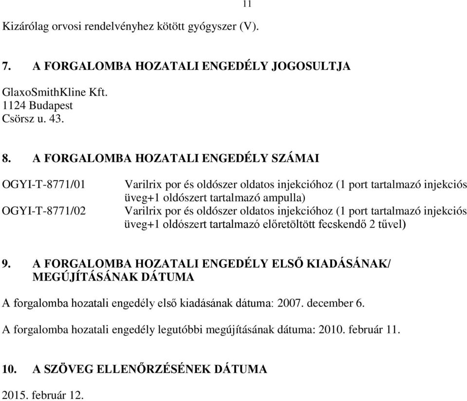 Varilrix por és oldószer oldatos injekcióhoz (1 port tartalmazó injekciós üveg+1 oldószert tartalmazó előretöltött fecskendő 2 tűvel) 9.