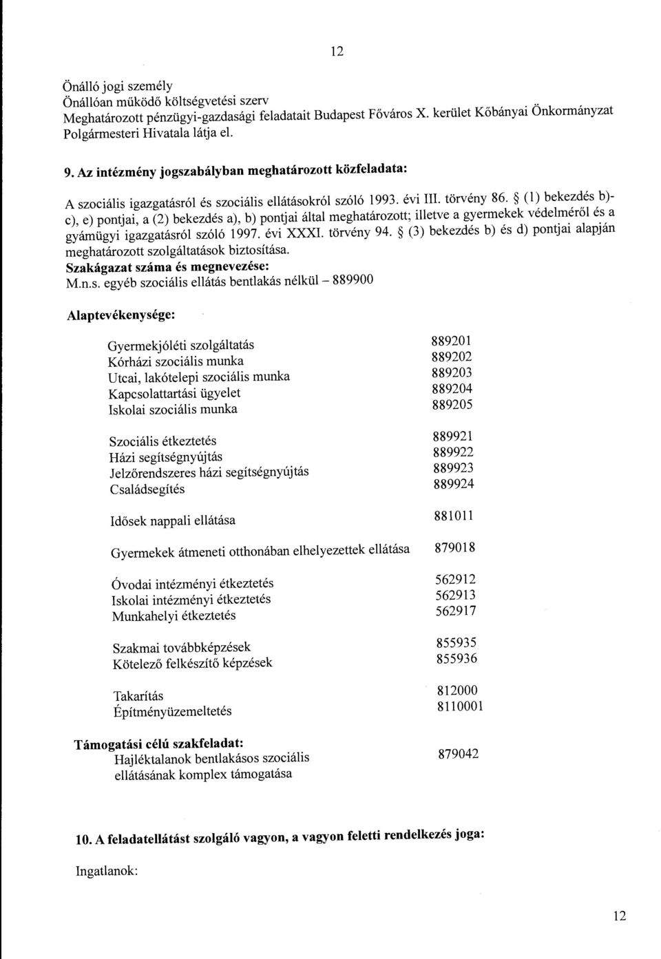 (l) bekezdés b) c), e) pontjai, a (2) bekezdés a), b) pontjai által meghatározott; illetve a gyermekek védelméről és a gyámügyi igazgatásról szóló 1997. évi XXXI. törvény 94.