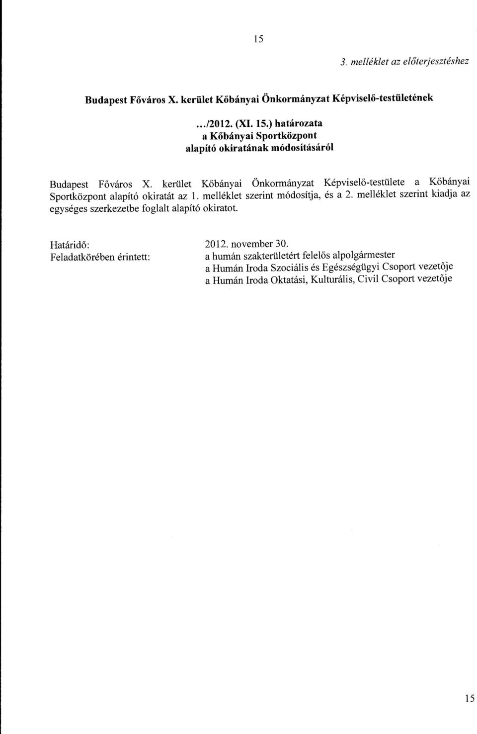 kerület Kőbányai Önkormányzat Képviselő-testülete a Kőbányai Sportközpont alapító okiratát az l. melléklet szerint módosítja, és a 2.