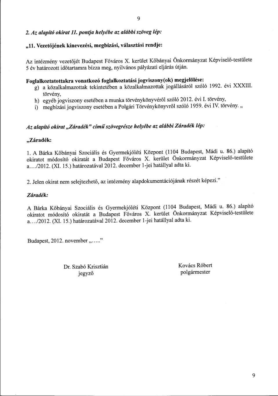 Foglalkoztatottakra vonatkozó foglalkoztatási jogviszony( ok) megjelölése: g) a közalkalmazottak tekintetében a közalkalmazottak jogállásáról szóló 1992. évi XXXIII.