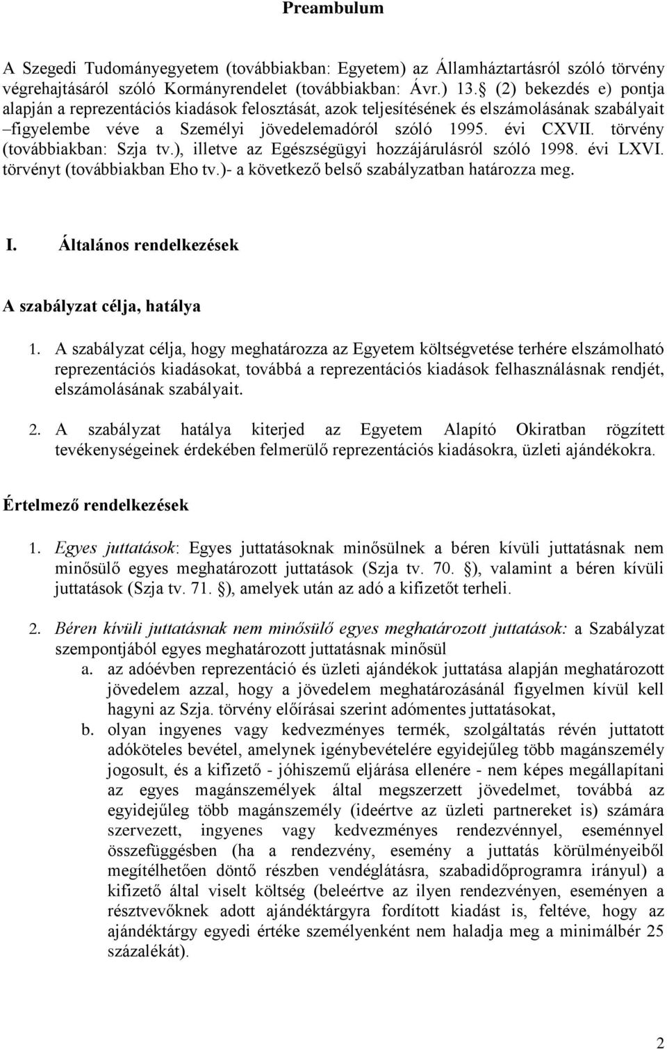 törvény (továbbiakban: Szja tv.), illetve az Egészségügyi hozzájárulásról szóló 1998. évi LXVI. törvényt (továbbiakban Eho tv.)- a következő belső szabályzatban határozza meg. I.