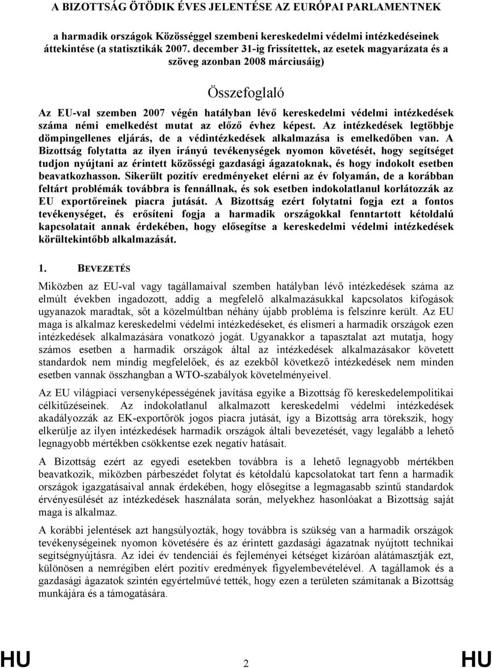 emelkedést mutat az előző évhez képest. Az intézkedések legtöbbje dömpingellenes eljárás, de a védintézkedések alkalmazása is emelkedőben van.