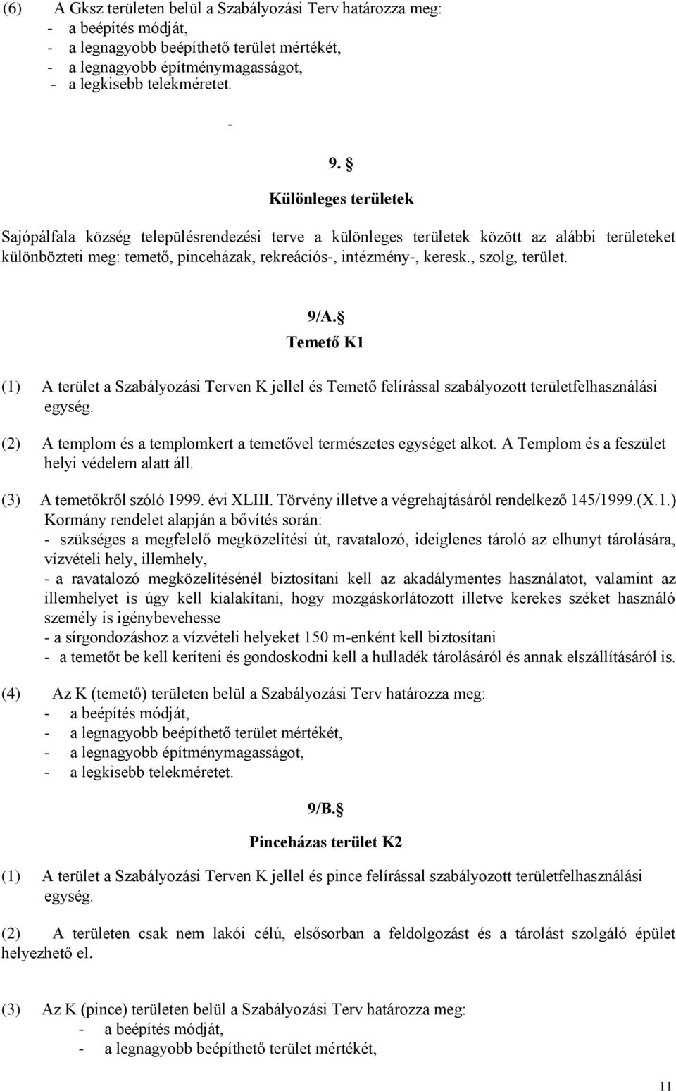 , szolg, terület. 9/A. Temető K1 (1) A terület a Szabályozási Terven K jellel és Temető felírással szabályozott területfelhasználási egység.