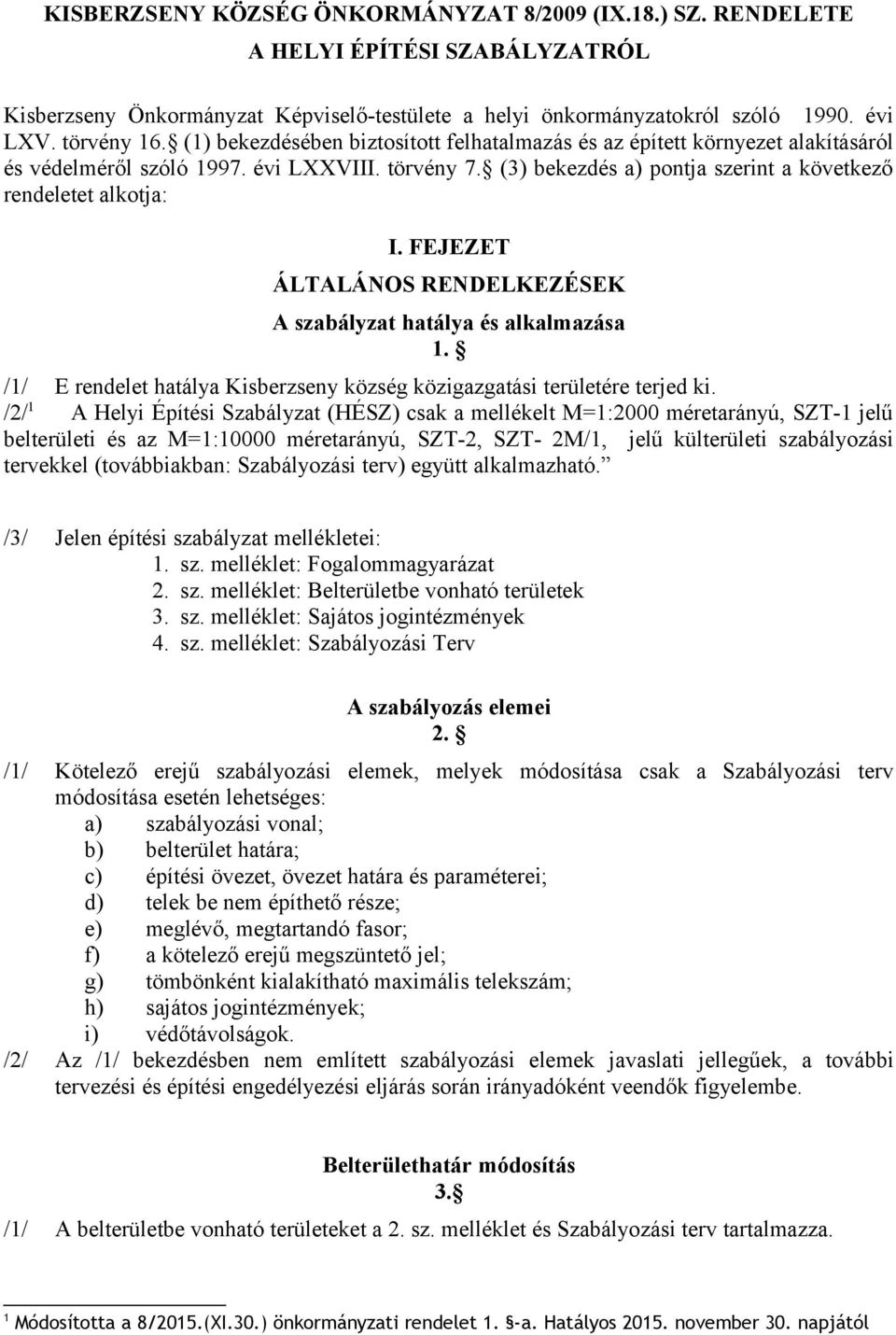 FEJEZET ÁLTALÁNOS RENDELKEZÉSEK A szabályzat hatálya és alkalmazása 1. /1/ E rendelet hatálya Kisberzseny község közigazgatási területére terjed ki.