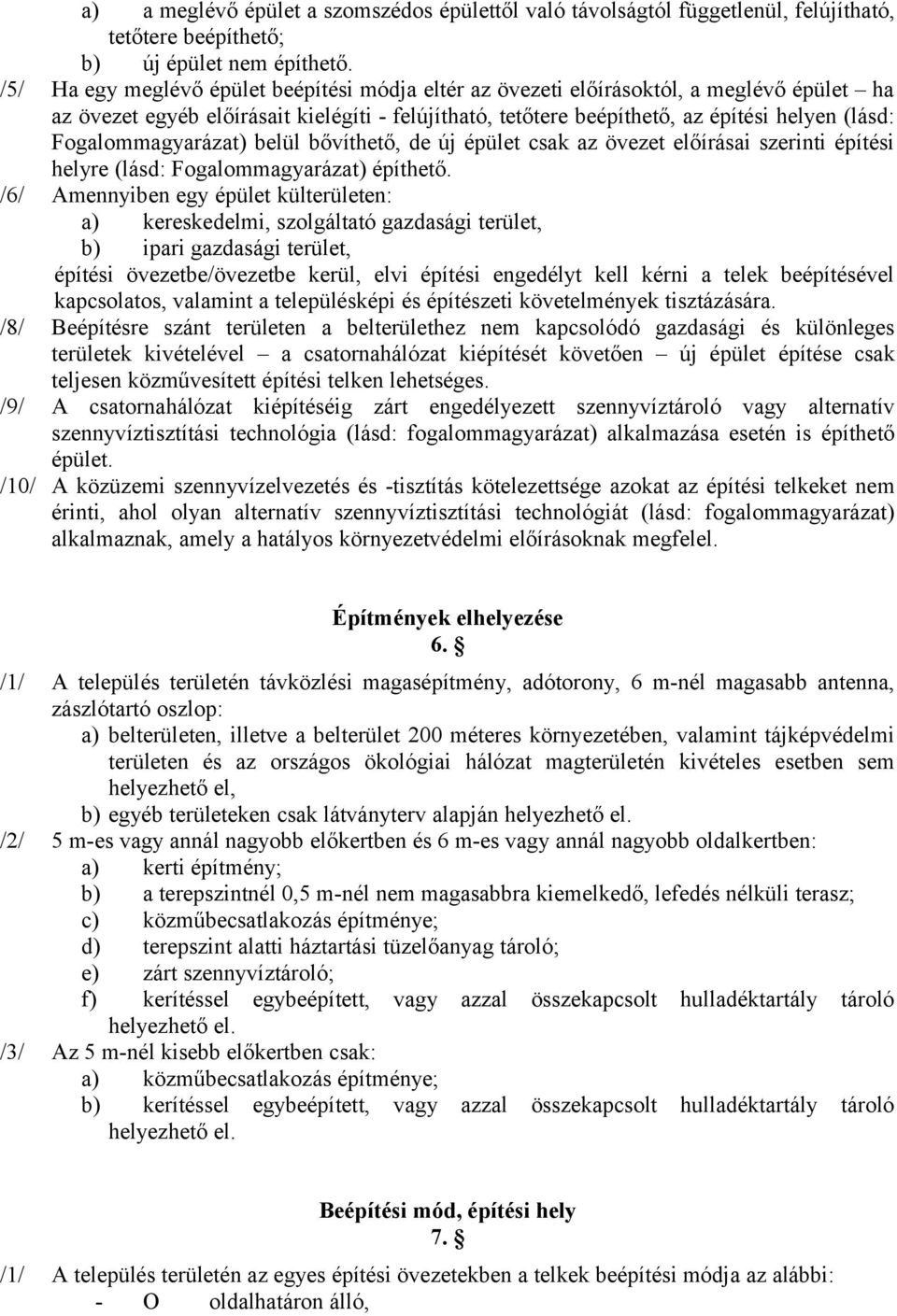 Fogalommagyarázat) belül bővíthető, de új épület csak az övezet előírásai szerinti építési helyre (lásd: Fogalommagyarázat) építhető.