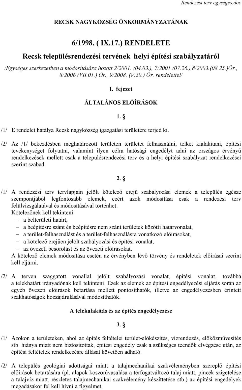 , 9/2008. (V.30.) Ör. rendelettel/ I. fejezet ÁLTALÁNOS ELİÍRÁSOK 1. /1/ E rendelet hatálya Recsk nagyközség igazgatási területére terjed ki.