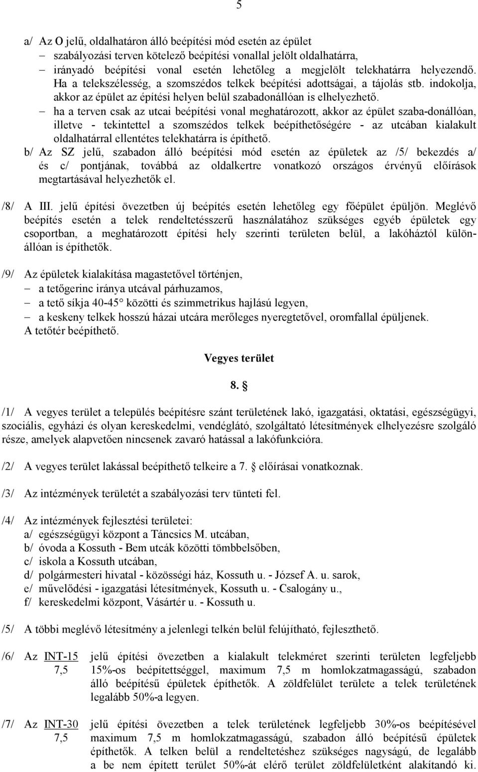 ha a terven csak az utcai beépítési vonal meghatározott, akkor az épület szaba-donállóan, illetve - tekintettel a szomszédos telkek beépíthetıségére - az utcában kialakult oldalhatárral ellentétes