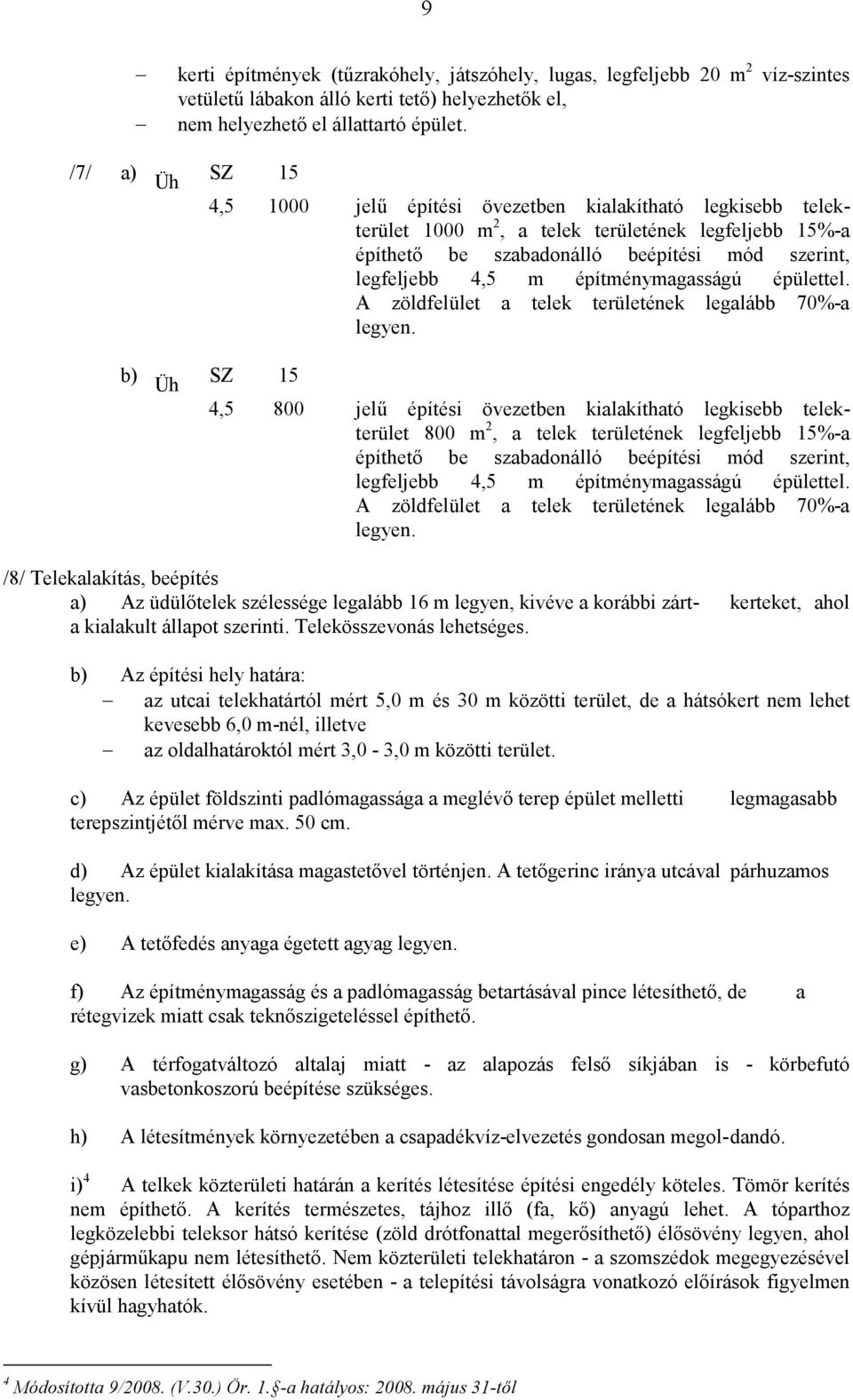 m építménymagasságú épülettel. A zöldfelület a telek területének legalább 70%-a legyen.