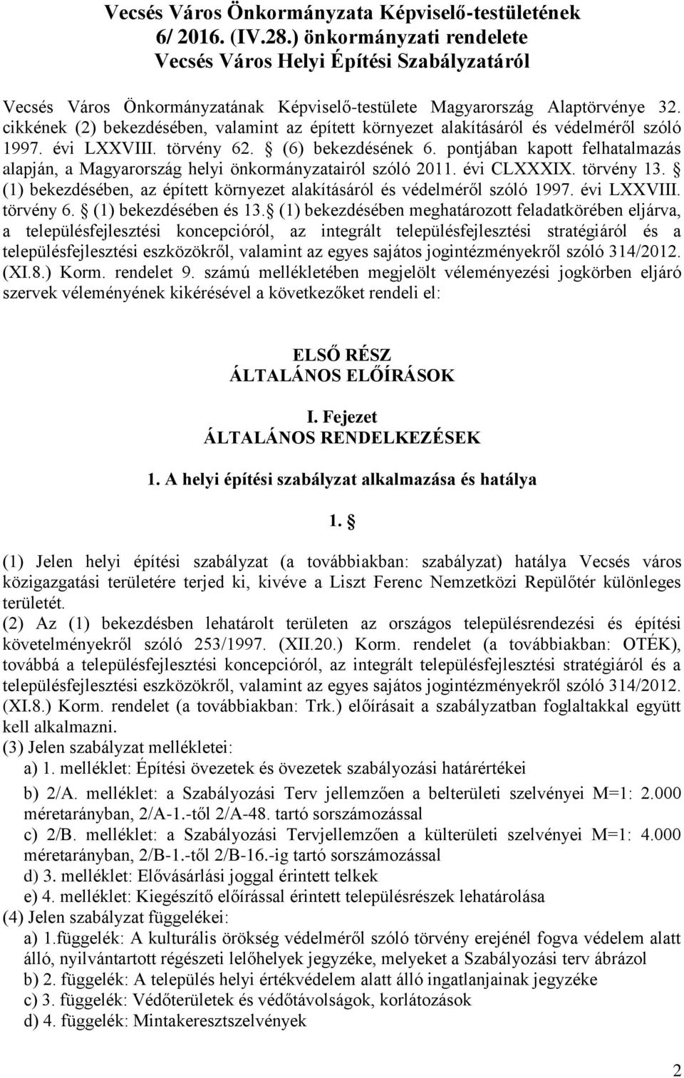 cikkének (2) bekezdésében, valamint az épített környezet alakításáról és védelméről szóló 1997. évi LXXVIII. törvény 62. (6) bekezdésének 6.