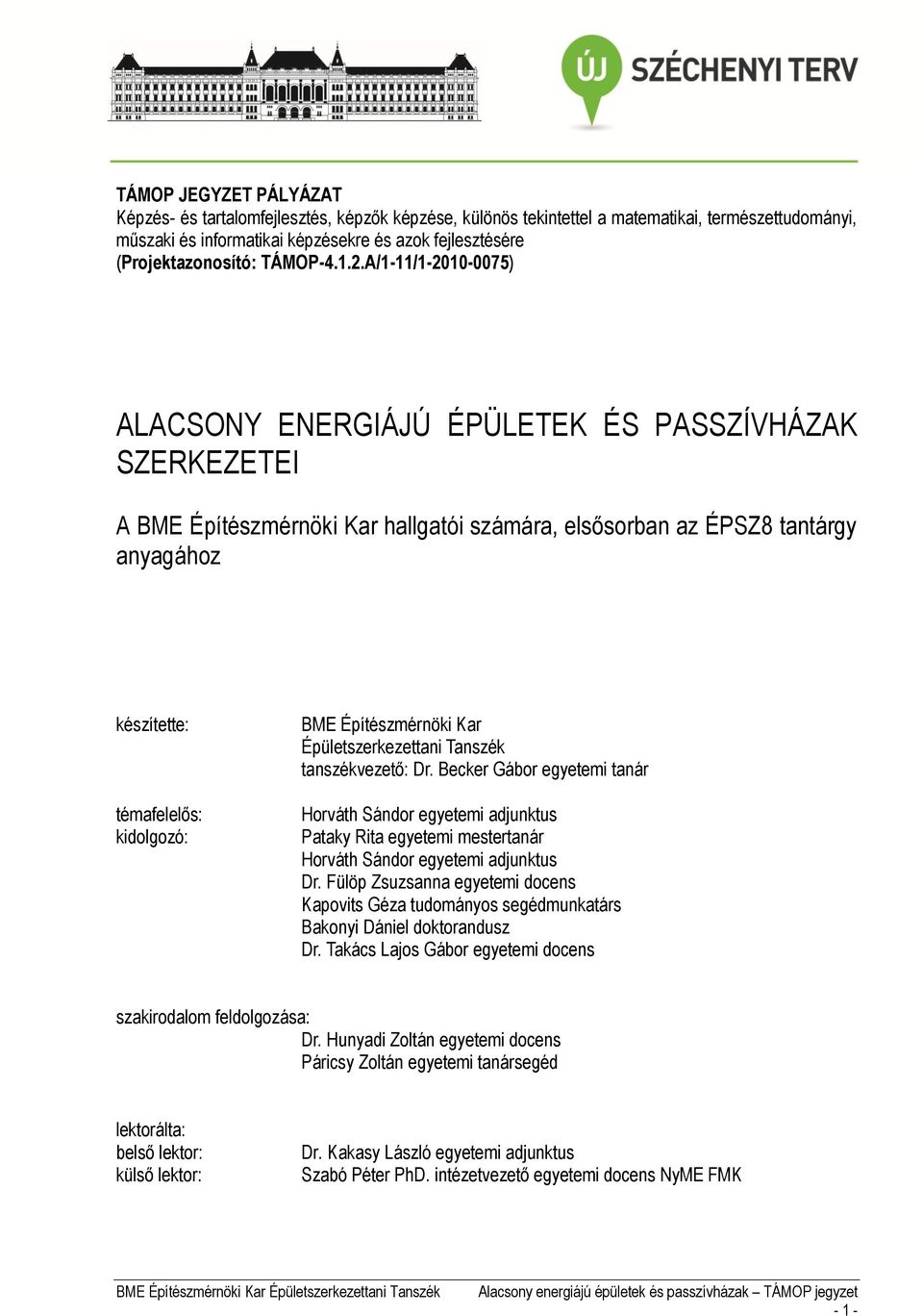 A/1-11/1-2010-0075) ALACSONY ENERGIÁJÚ ÉPÜLETEK ÉS PASSZÍVHÁZAK SZERKEZETEI A BME Építészmérnöki Kar hallgatói számára, elsősorban az ÉPSZ8 tantárgy anyagához készítette: témafelelős: kidolgozó: BME