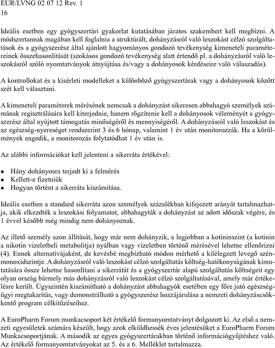 összehasonlítását (szokásos gondozó tevékenység alatt értendõ pl. a dohányzásról való leszokásról szóló nyomtatványok átnyújtása és/vagy a dohányosok kérdéseire való válaszadás).