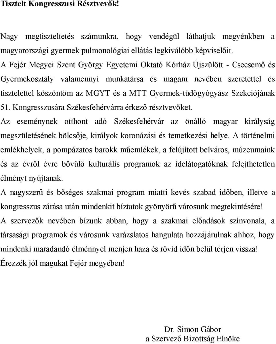 Gyermek-tüdőgyógyász Szekciójának 51. Kongresszusára Székesfehérvárra érkező résztvevőket.