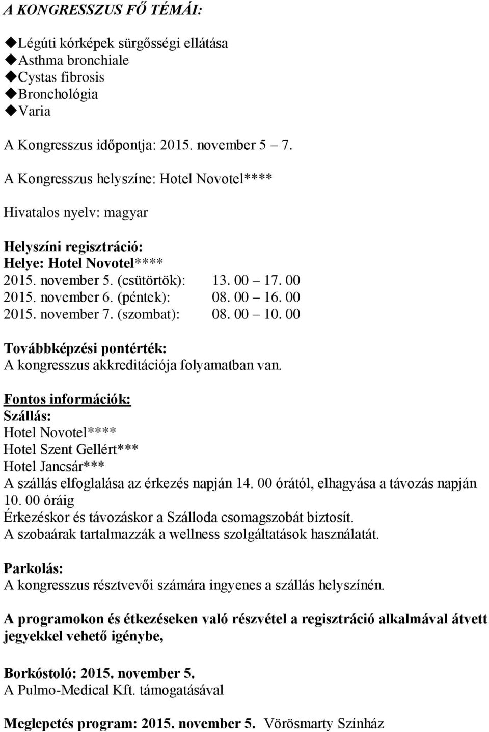 00 2015. november 7. (szombat): 08. 00 10. 00 Továbbképzési pontérték: A kongresszus akkreditációja folyamatban van.