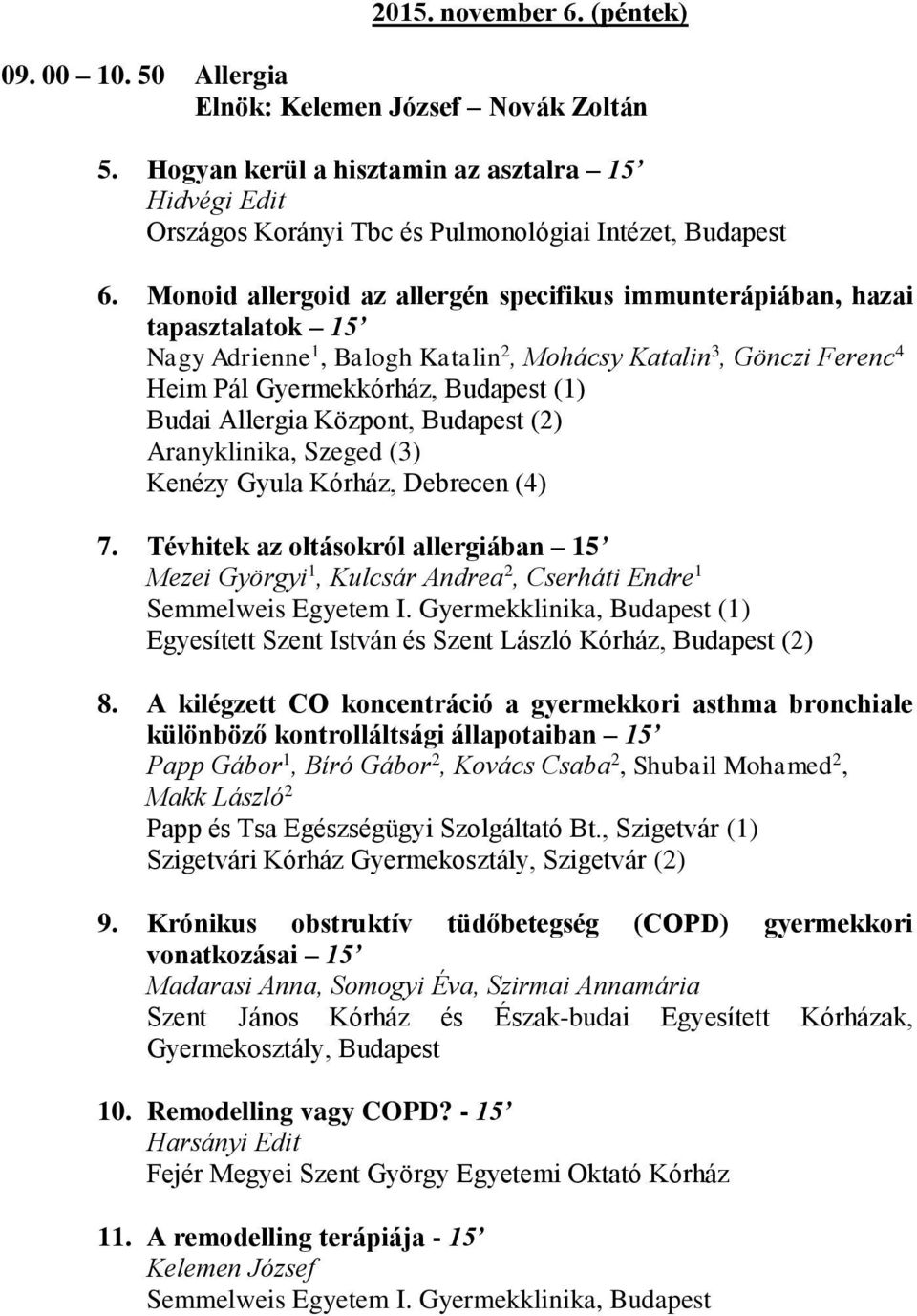 Allergia Központ, Budapest (2) Aranyklinika, Szeged (3) Kenézy Gyula Kórház, Debrecen (4) 7.