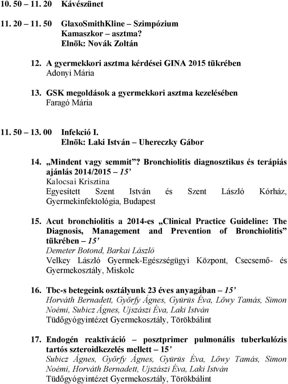 Bronchiolitis diagnosztikus és terápiás ajánlás 2014/2015 15 Kalocsai Krisztina Egyesített Szent István és Szent László Kórház, Gyermekinfektológia, Budapest 15.