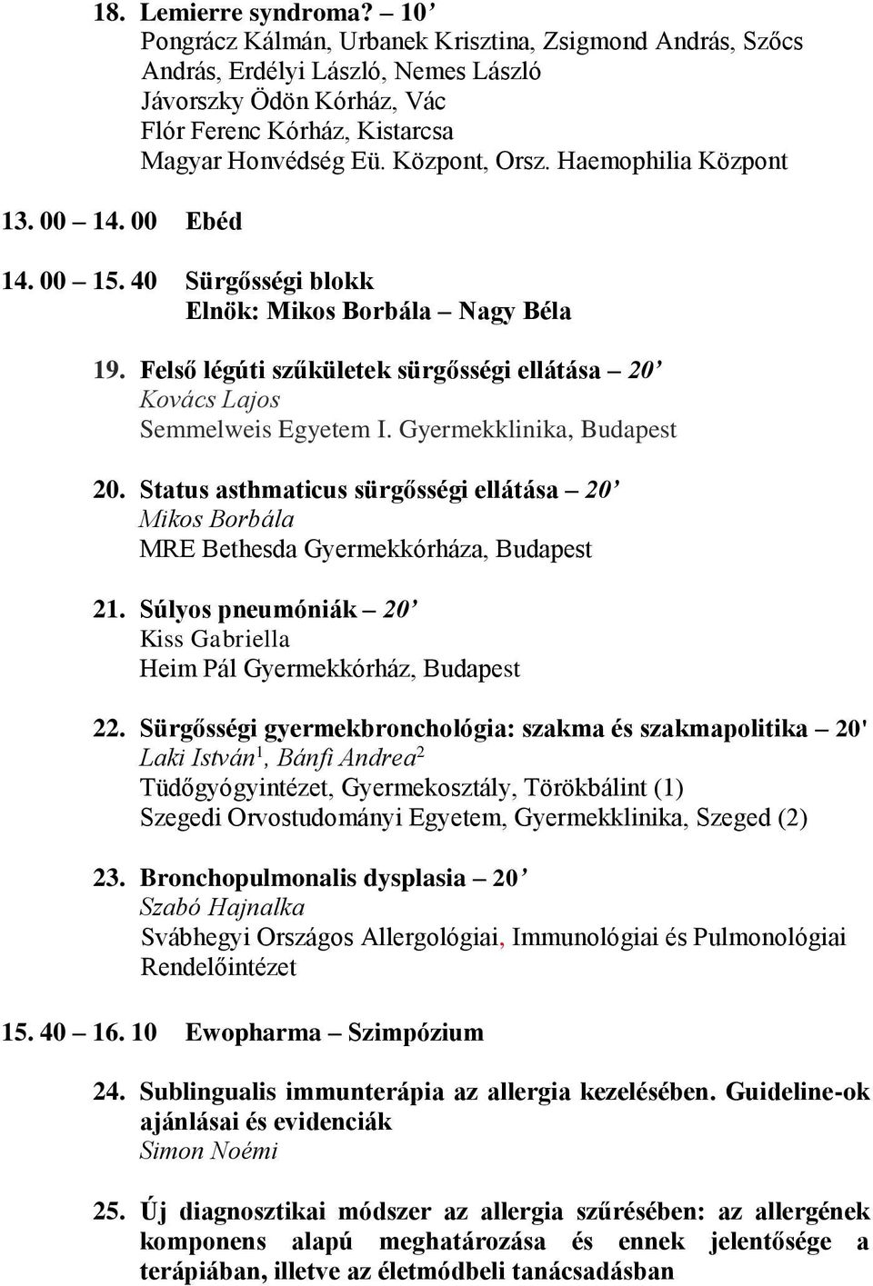 Felső légúti szűkületek sürgősségi ellátása 20 Kovács Lajos Semmelweis Egyetem I. Gyermekklinika, Budapest 20.