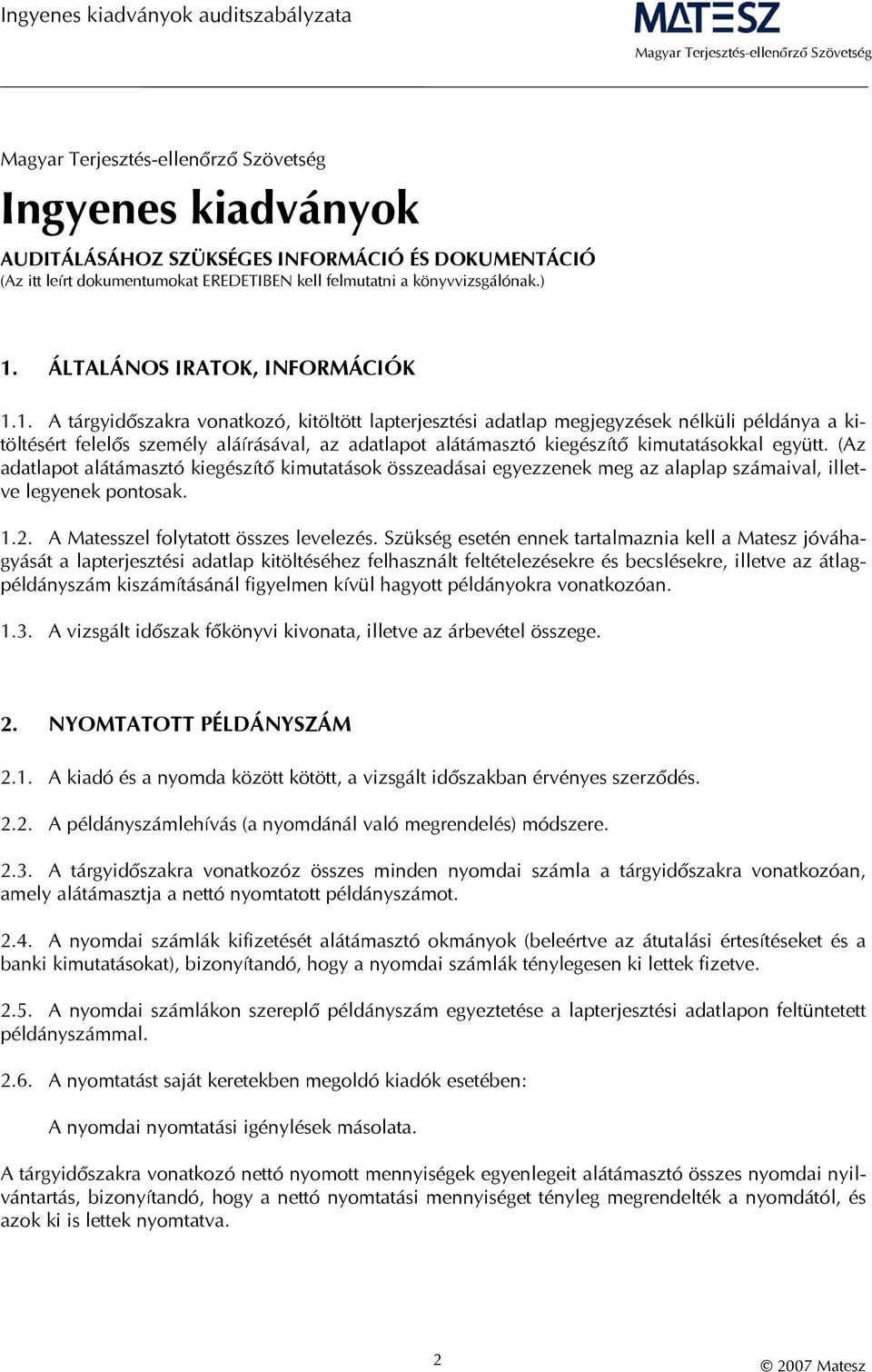 1. A tárgyidőszakra vonatkozó, kitöltött lapterjesztési adatlap megjegyzések nélküli példánya a kitöltésért felelős személy aláírásával, az adatlapot alátámasztó kiegészítő kimutatásokkal együtt.