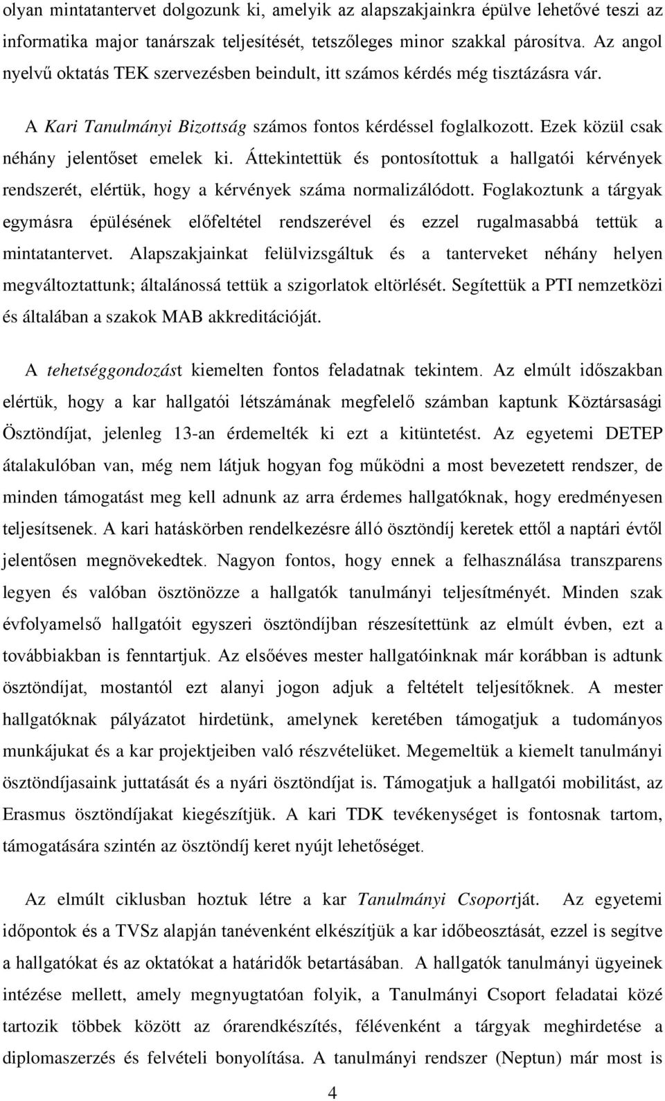 Áttekintettük és pontosítottuk a hallgatói kérvények rendszerét, elértük, hogy a kérvények száma normalizálódott.