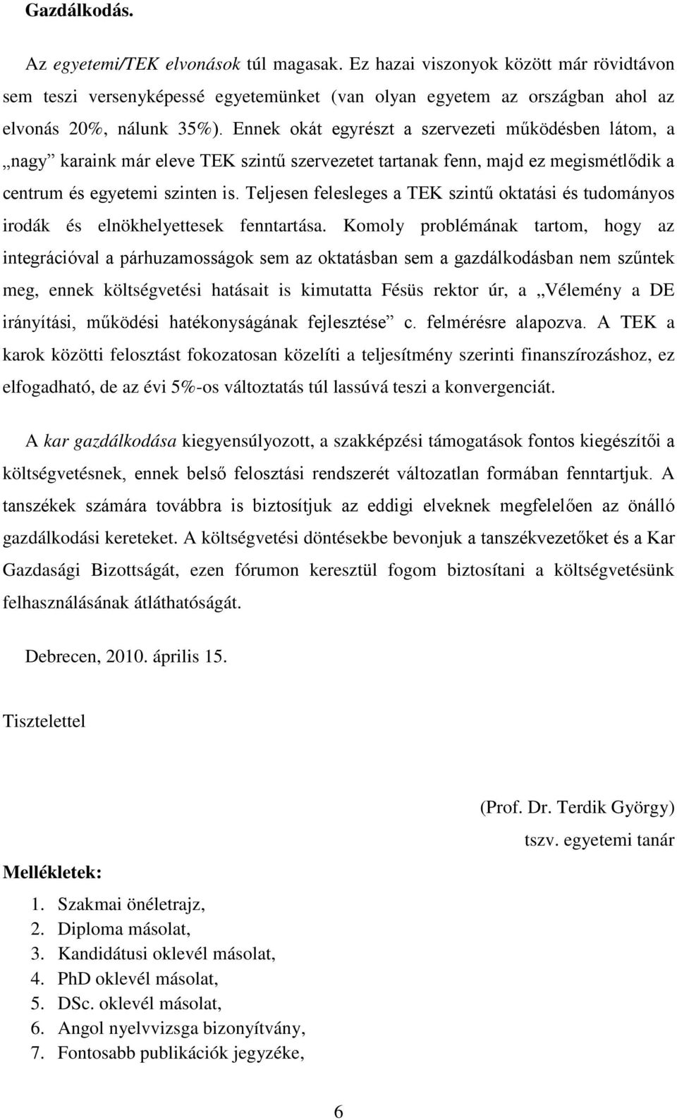 Teljesen felesleges a TEK szintű oktatási és tudományos irodák és elnökhelyettesek fenntartása.