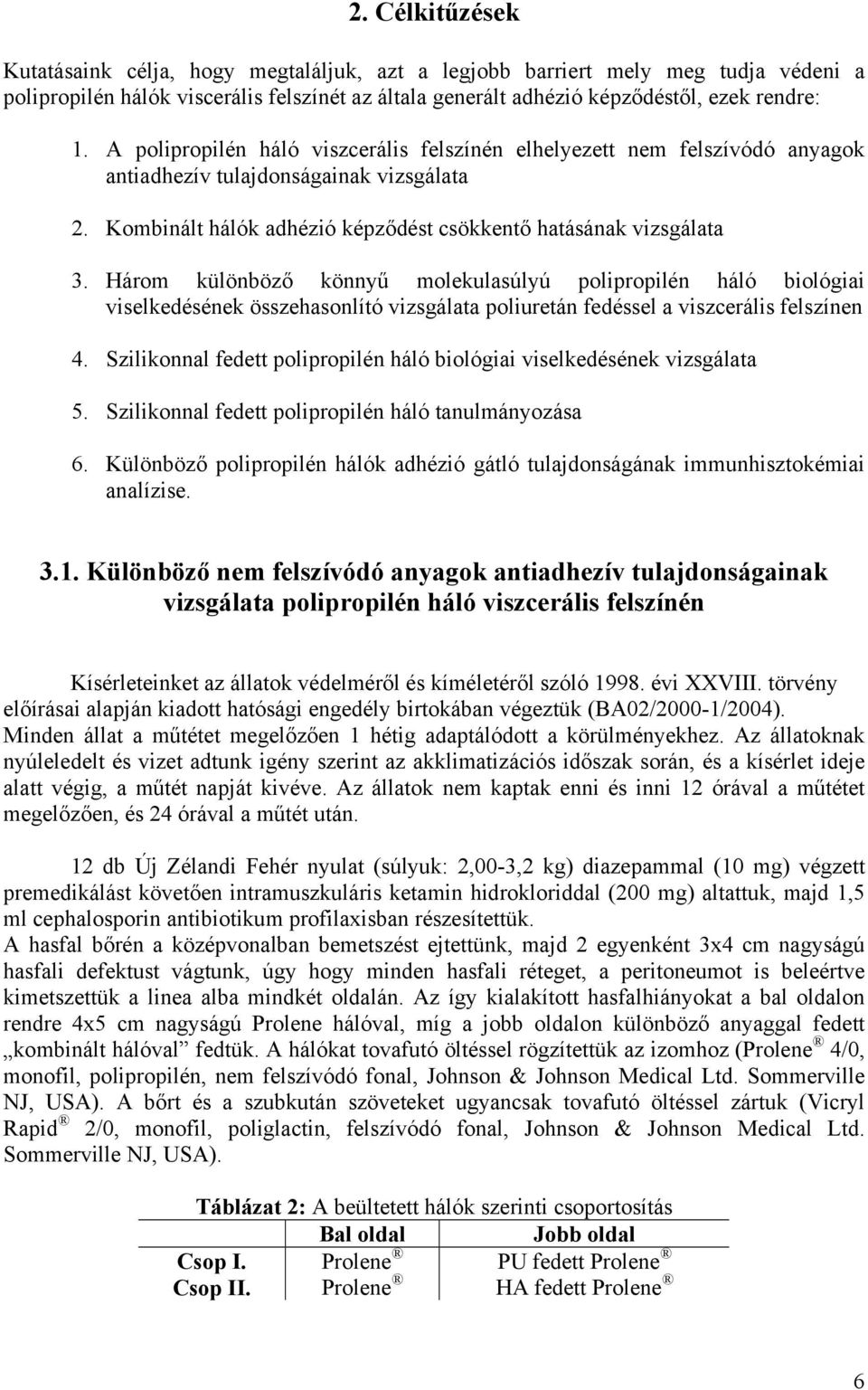Három különböző könnyű molekulasúlyú polipropilén háló biológiai viselkedésének összehasonlító vizsgálata poliuretán fedéssel a viszcerális felszínen 4.