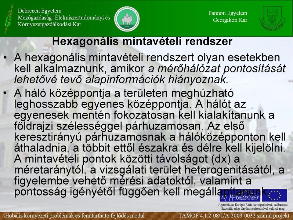 A hálót az egyenesek mentén fokozatosan kell kialakítanunk a földrajzi szélességgel párhuzamosan.
