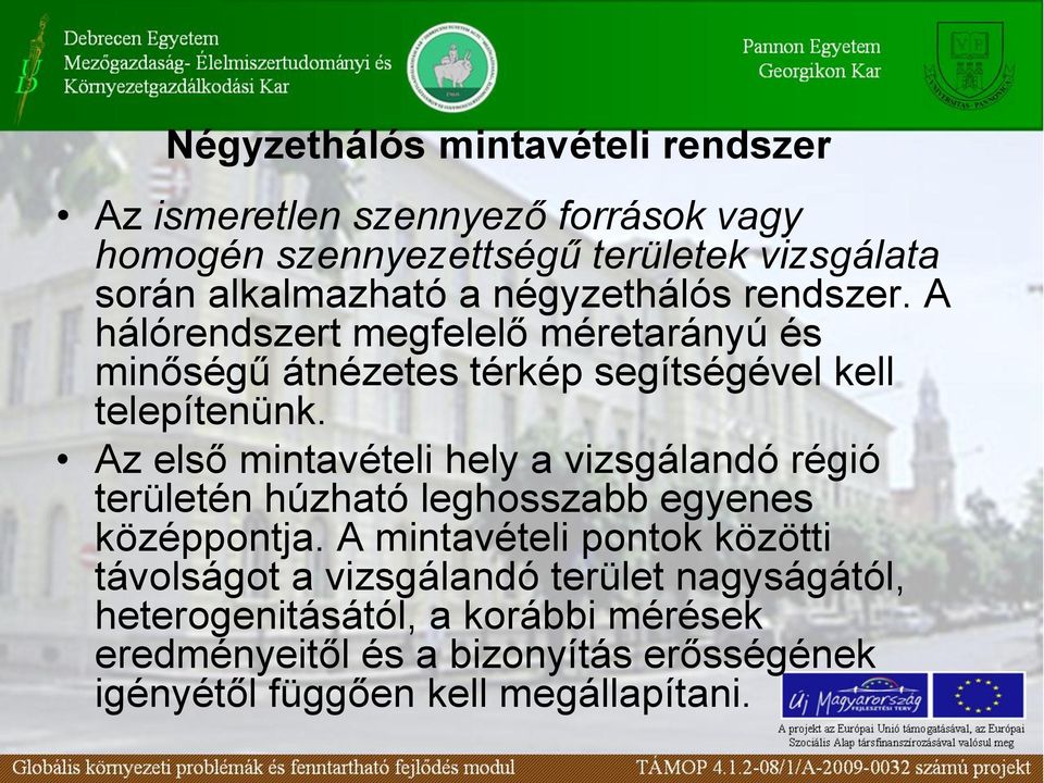 Az első mintavételi hely a vizsgálandó régió területén húzható leghosszabb egyenes középpontja.