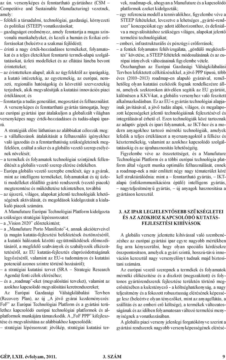 vonatkozásokat; gazdagságot eredményez, amely fenntartja a magas színvonalú munkahelyeket, és kezeli a humán és fizikai erőforrásokat (beleértve a szakmai fejlődést); érinti a nagy érték-hozzáadásos