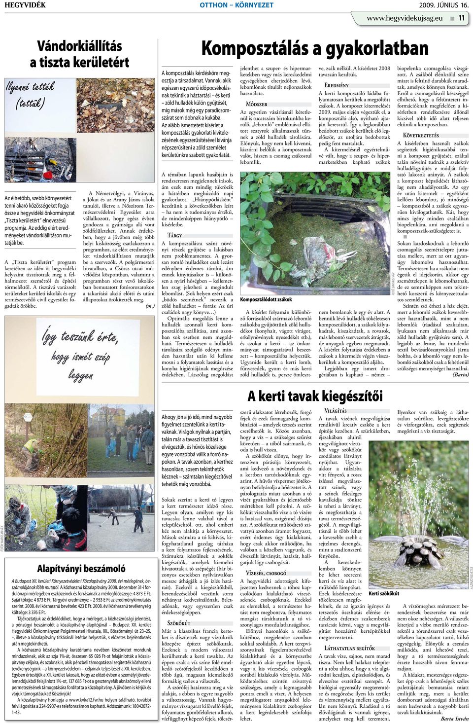 Az eddig elért eredményeket vándorkiállításon mutatják be. A Tiszta kerületért program keretében az idén öt hegyvidéki helyszínt tisztítottak meg a felhalmozott szeméttől és építési törmeléktől.