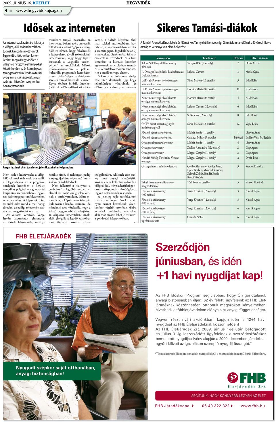 Egyre több idős ember ismerkedhet meg a Hegyvidéken a világháló nyújtotta élményekkel, köszönhetően az önkormányzat támogatásával működő oktatási programnak.