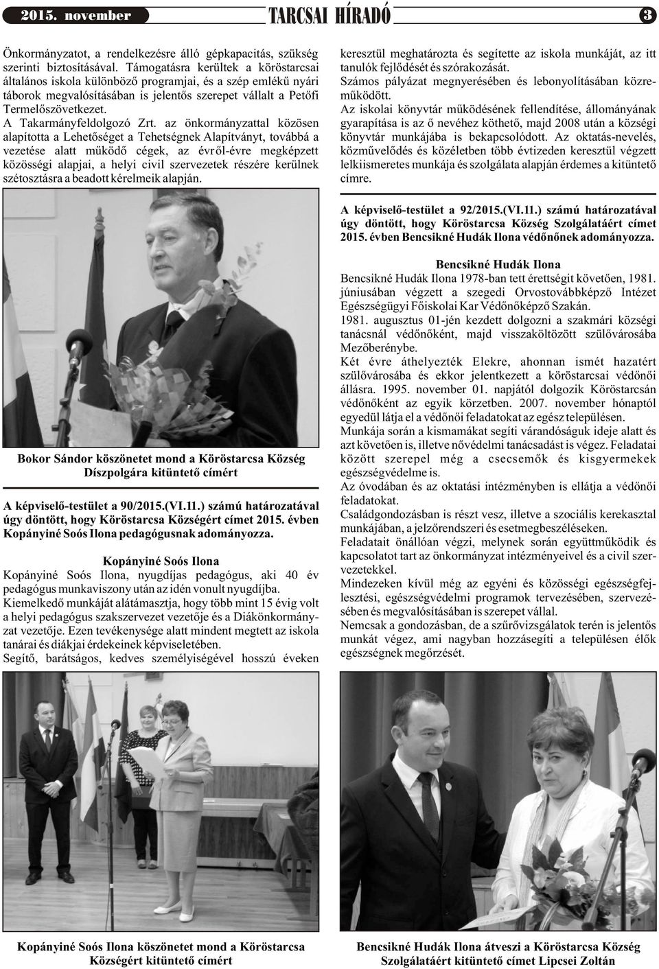 Az iskolai könyvtár mûködésének fellendítése, állományának gyarapítása is az õ nevéhez köthetõ, majd 2008 után a községi könyvtár munkájába is bekapcsolódott.