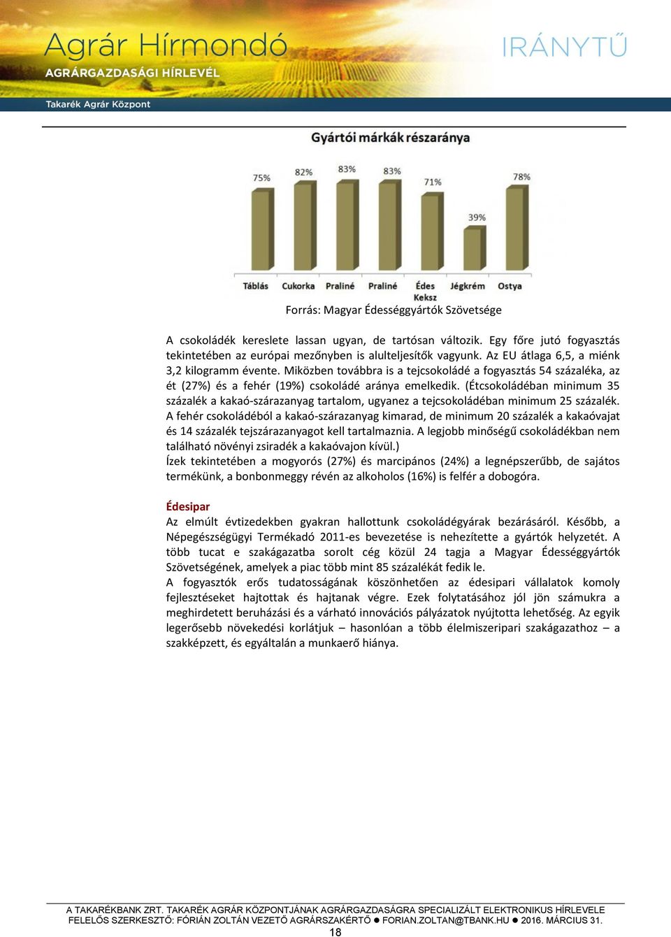 (Étcsokoládéban minimum 35 százalék a kakaó-szárazanyag tartalom, ugyanez a tejcsokoládéban minimum 25 százalék.