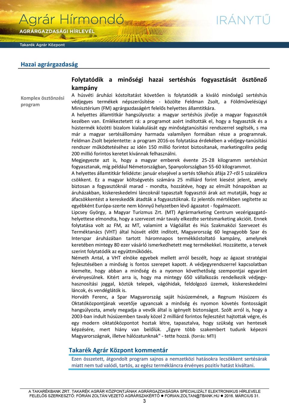 A helyettes államtitkár hangsúlyozta: a magyar sertéshús jövője a magyar fogyasztók kezében van.