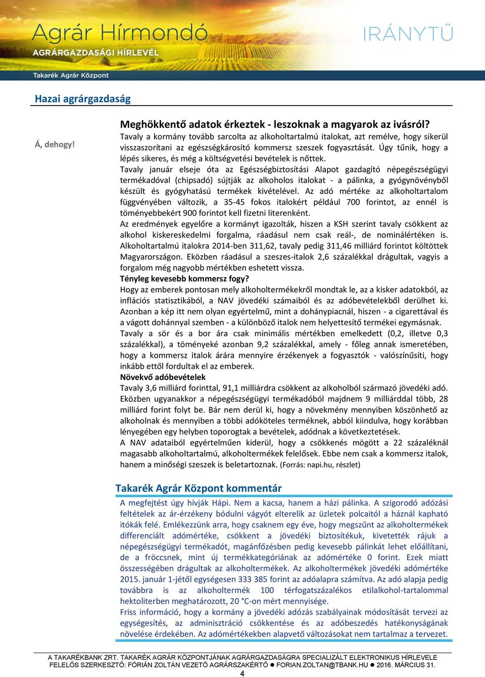 Úgy tűnik, hogy a lépés sikeres, és még a költségvetési bevételek is nőttek.
