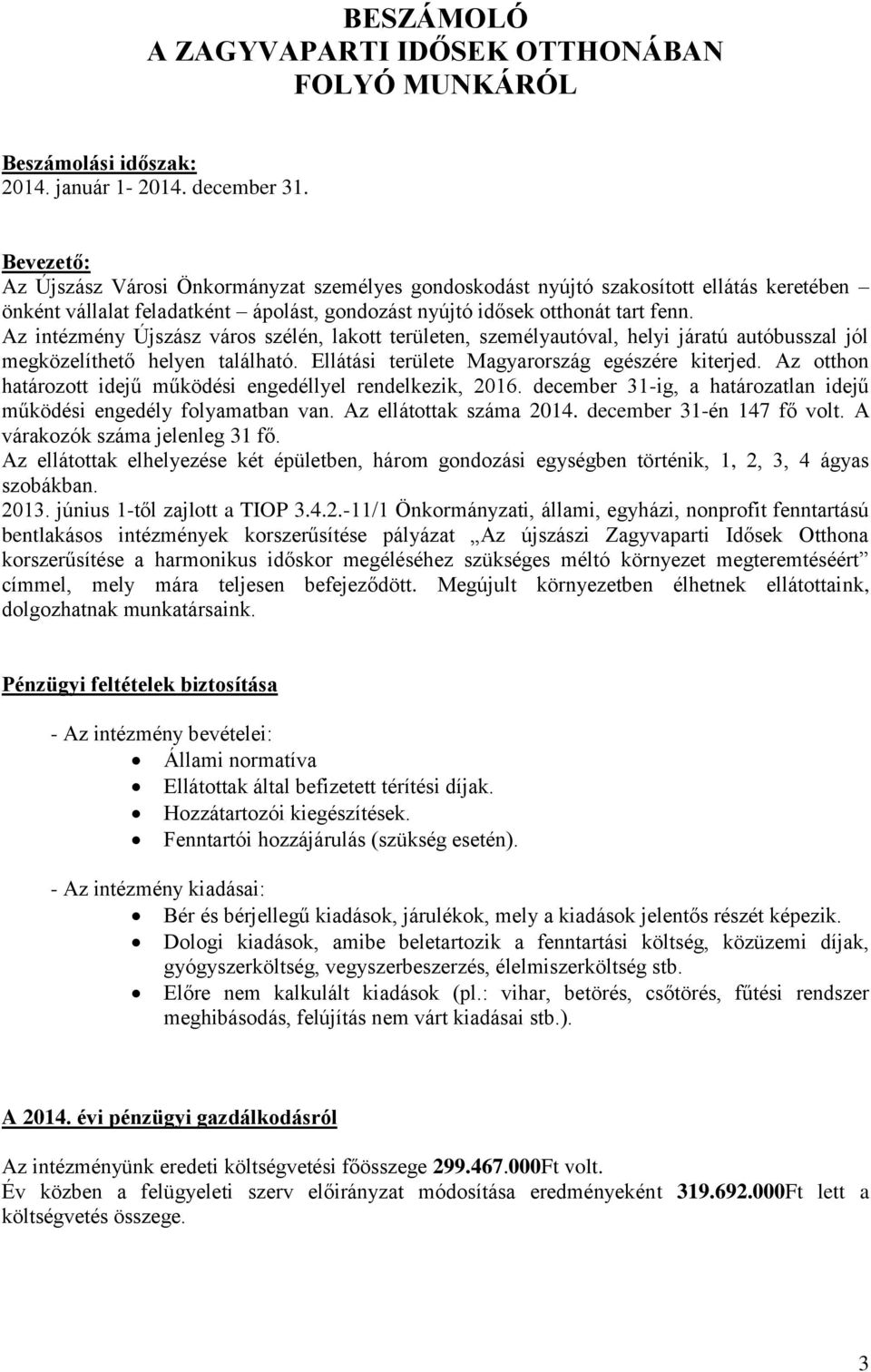 Az intézmény Újszász város szélén, lakott területen, személyautóval, helyi járatú autóbusszal jól megközelíthető helyen található. Ellátási területe Magyarország egészére kiterjed.