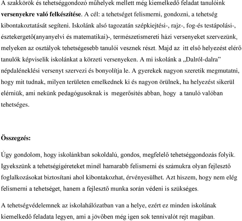 vesznek részt. Majd az itt első helyezést elérő tanulók képviselik iskolánkat a körzeti versenyeken. A mi iskolánk a Dalról-dalra népdaléneklési versenyt szervezi és bonyolítja le.