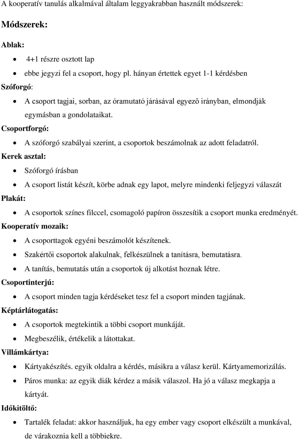 Csoportforgó: A szóforgó szabályai szerint, a csoportok beszámolnak az adott feladatról.